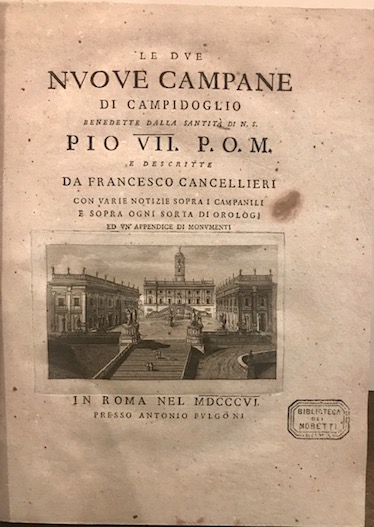 Francesco Cancellieri Le due nuove campane del Campidoglio benedette dalla santità  di n.s. Pio VII... con varie notizie sopra i campanili e sopra ogni sorta di orologj ed un'appendice di monumenti 1806 in Roma presso Antonio Fulgoni